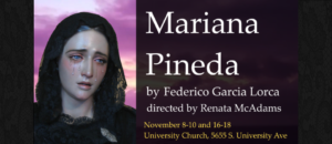 Mariana Pineda by Federico Garcia Lorca, translated by Robert Havard, directed by Renata McAdams.