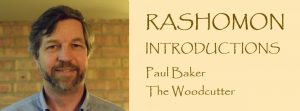 RASHOMON Introductions: Meet Paul Baker, the Woodcutter
